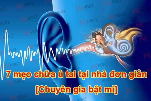 7 mẹo chữa ù tai tại nhà đơn giản [Chuyên gia bật mí]