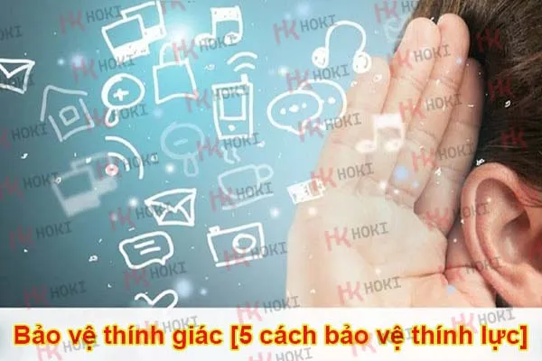 Bảo vệ thính giác [5 cách bảo vệ thính lực]