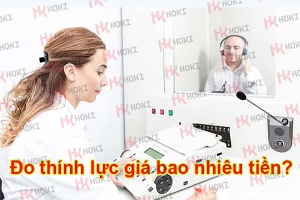 Đo thính lực giá bao nhiêu tiền?