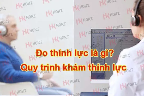 Đo thính lực là gì? Quy trình khám thính lực