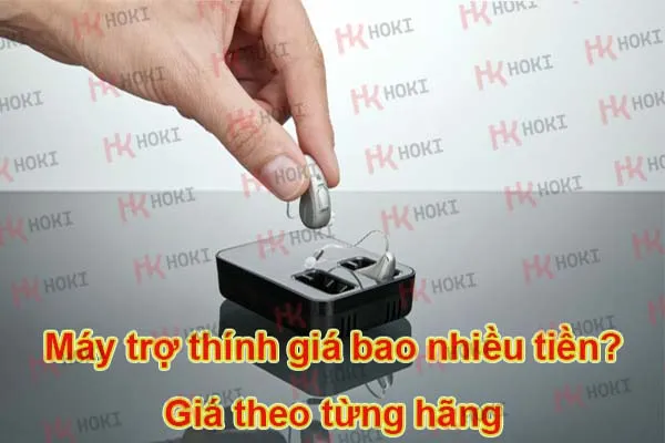 Máy trợ thính giá bao nhiêu tiền? Giá theo từng hãng