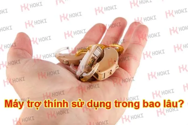 Máy trợ thính sử dụng trong bao lâu